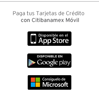 Paga tus Tarjetas de Crédito con Citibanamex Móvil | Disponible en el App Store | Disponible en Google play | Consíguelo de Microsoft